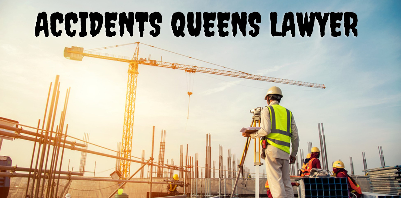 Expert Advice on Construction Accidents Queens Lawyer Insight 2023