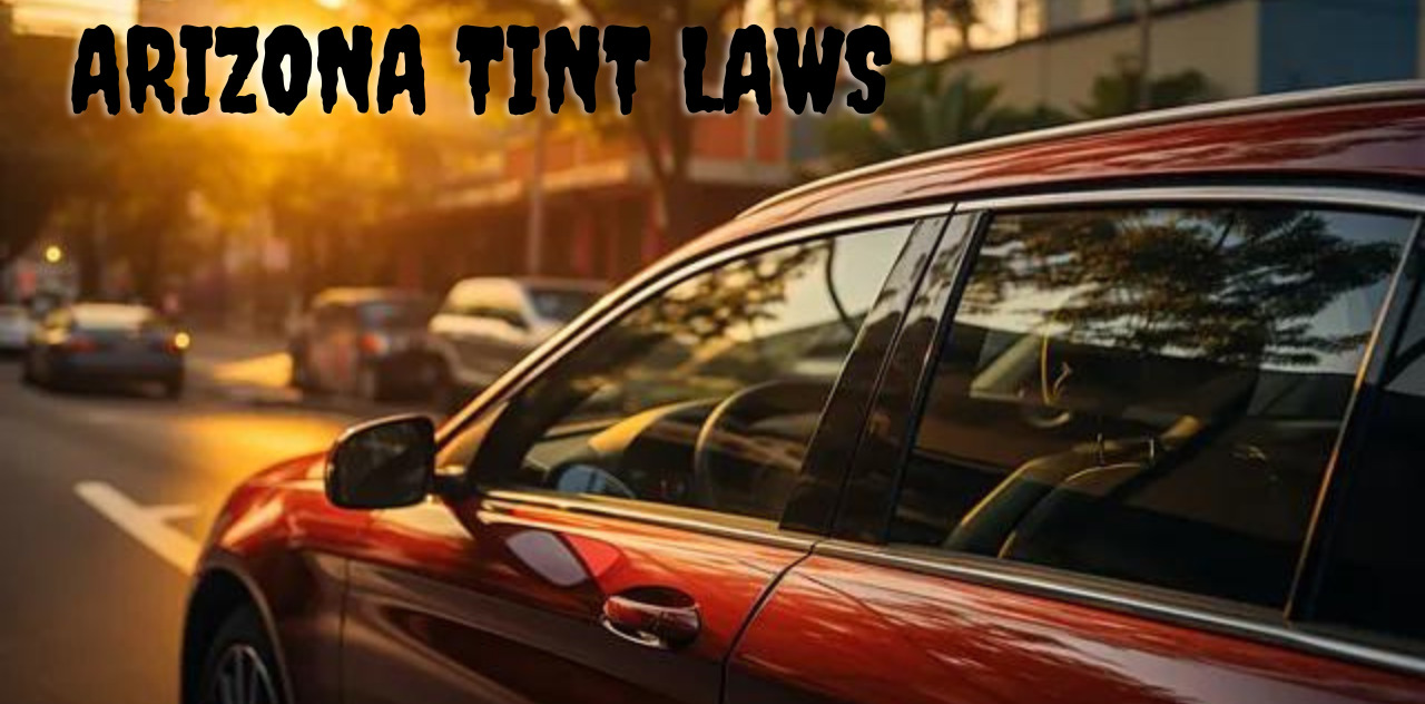 The Ultimate Handbook on Arizona Tint Laws Stay Informed and Compliant 2023