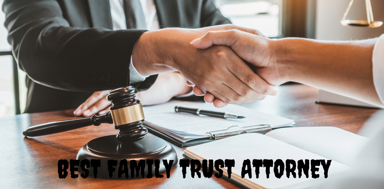 How to Choose the Best Family Trust Attorney Near Me Navigating Legal Waters 2023