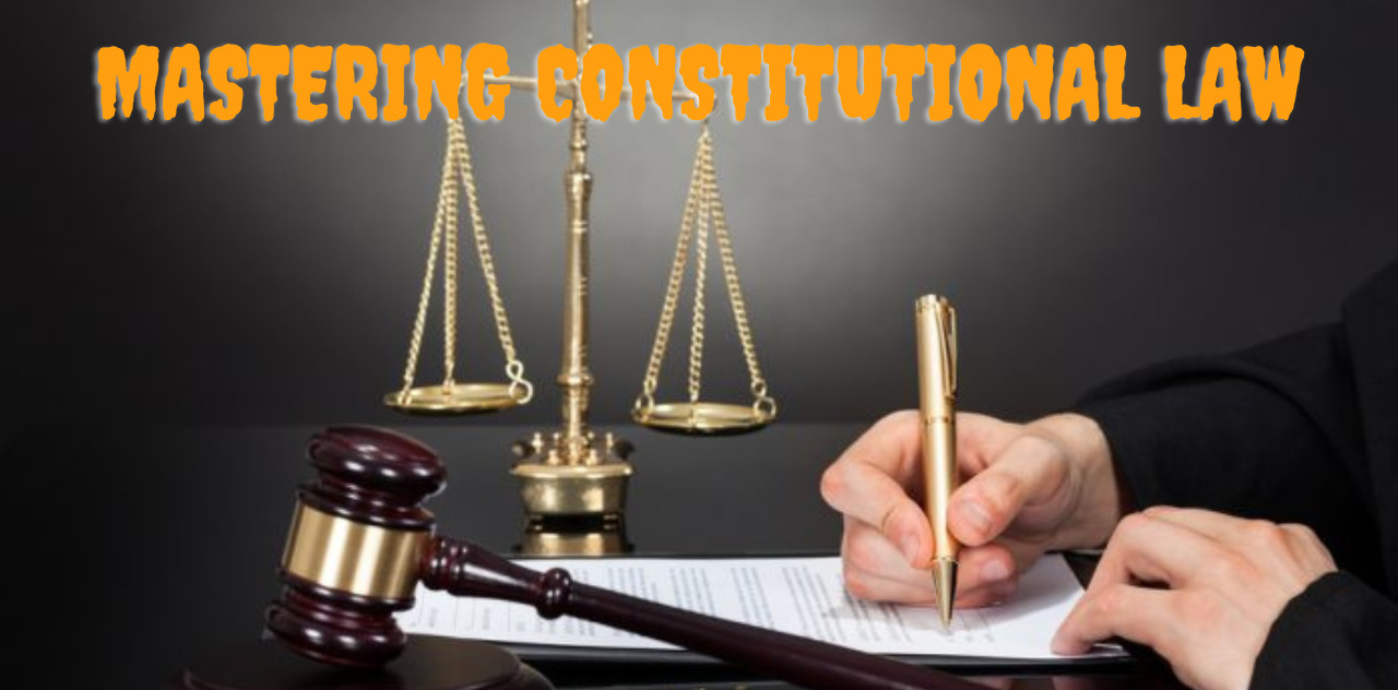 Mastering Constitutional Law A Guide by an Expert Attorney 2023