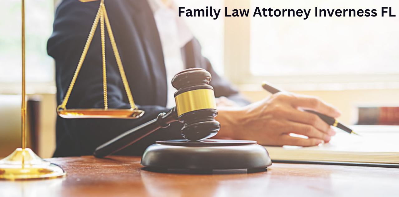 Expert Family Law Attorney Inverness FL for Your Help