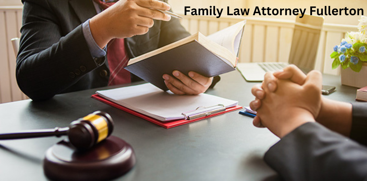 Your Guide to Choosing a Expert Family Law Attorney Fullerton