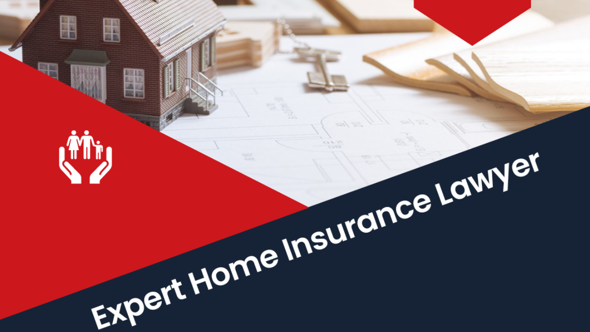 Benefits of Hiring a Expert Home Insurance Lawyer for Your Case