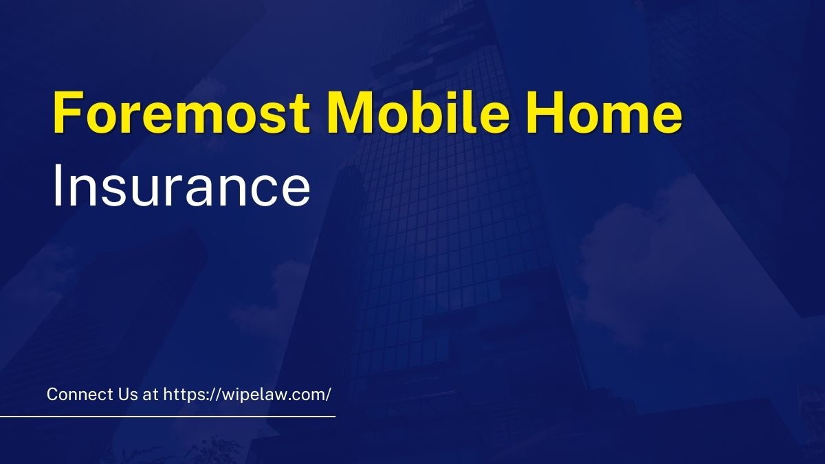 Foremost Mobile Home Insurance Get Legal Guide Now