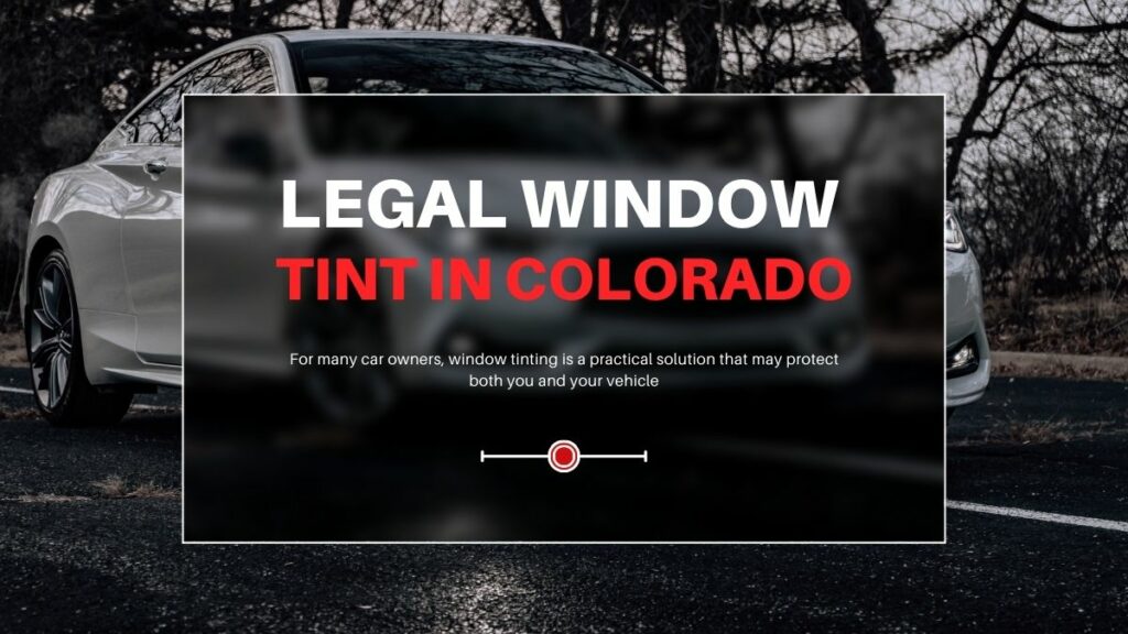 Legal window Tint in Colorado