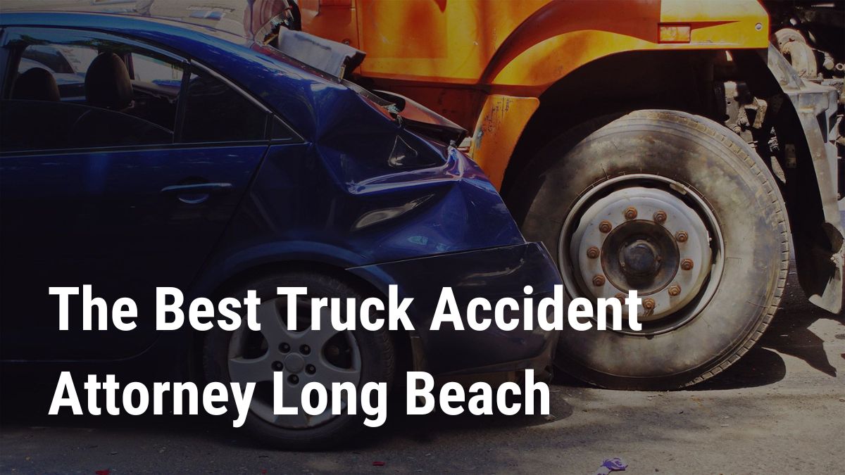 The Best Truck Accident Attorney Long Beach