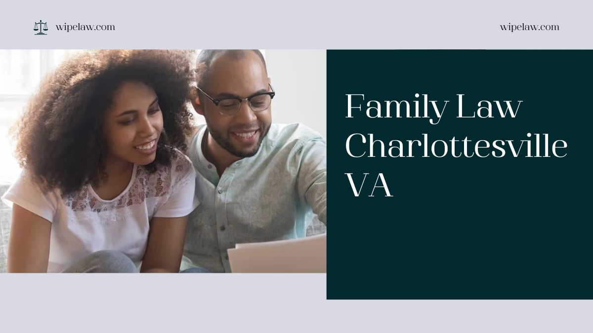 The Ultimate Guide to Navigating Family Law Charlottesville VA